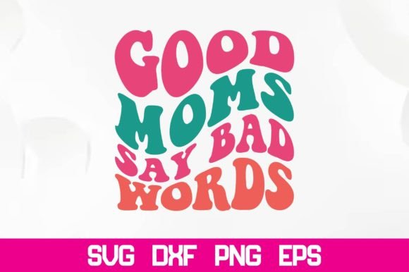 Good Moms Say Bad Words Retro SVG Review
