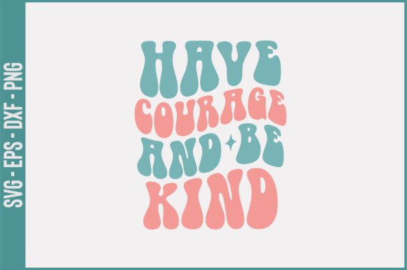 Have Courage And Be Kind Retro Svg
