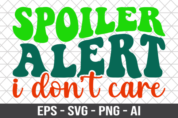 Spoiler Alert I Don t Care Retro SVG Review
